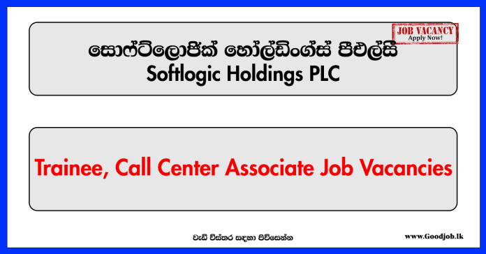 Trainee, Call Center Associate (10) - Softlogic Holdings PLC