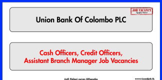 Cash Officers, Credit Officers, Assistant Branch Manager - Union Bank Of Colombo PLC