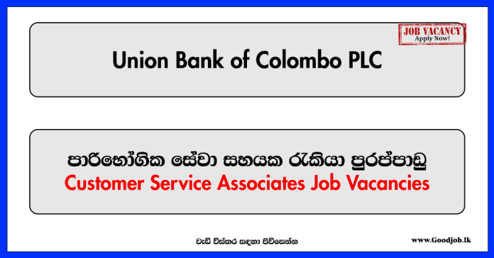 Customer Service Associates - Union Bank of Colombo PLC