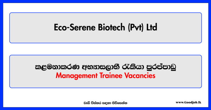 Management Trainee - Eco-Serene Biotech (Pvt) Ltd